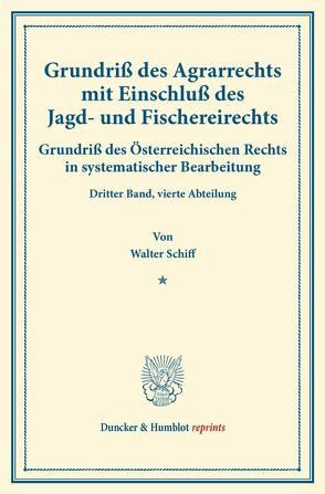 Grundriß des Agrarrechts mit Einschluß des Jagd- und Fischereirechts. von Finger,  August, Frankl,  Otto, Schiff,  Walter