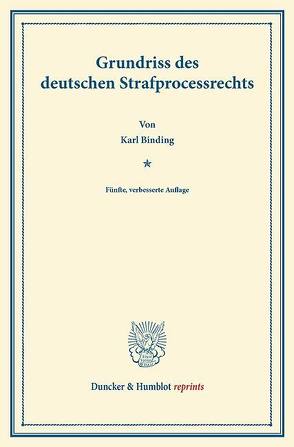 Grundriss des deutschen Strafprocessrechts. von Binding,  Karl