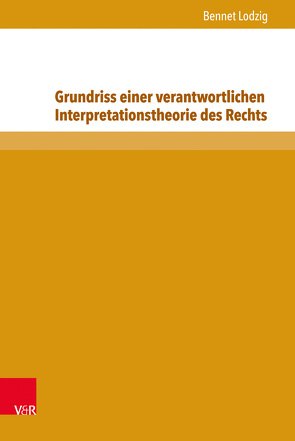 Grundriss einer verantwortlichen Interpretationstheorie des Rechts von Lodzig,  Bennet