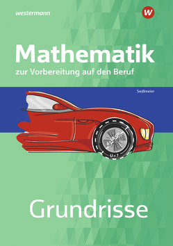 Grundrisse Mathematik zur Vorbereitung auf den Beruf von Sedlmeier,  Karl-Martin