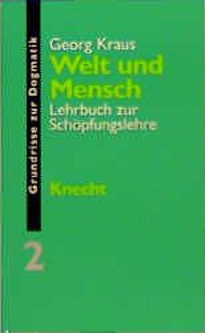 Grundrisse zur Dogmatik / Welt und Mensch von Kraus,  Georg