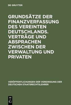 Grundsätze der Finanzverfassung des vereinten Deutschlands. Verträge und Absprachen zwischen der Verwaltung und Privaten von Burmeister,  Joachim, Kirchhof,  Ferdinand, Krebs,  Walter, Selmer,  Peter