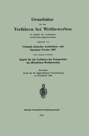 Grundsätze für das Verfahren bei Wettbewerben im Gebiete der Architektur und des Bau-Ingenieurwesens aufgestellt vom Verbande deutscher Architekten und Ingenieur-Vereine 1897 von Deutscher Architekten und Ingenieur-Vereine