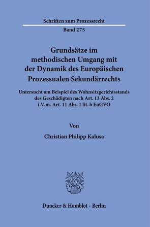 Grundsätze im methodischen Umgang mit der Dynamik des Europäischen Prozessualen Sekundärrechts. von Kalusa,  Christian Philipp