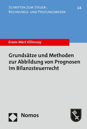 Grundsätze und Methoden zur Abbildung von Prognosen im Bilanzsteuerrecht von Kilincsoy,  Ersen-Mert