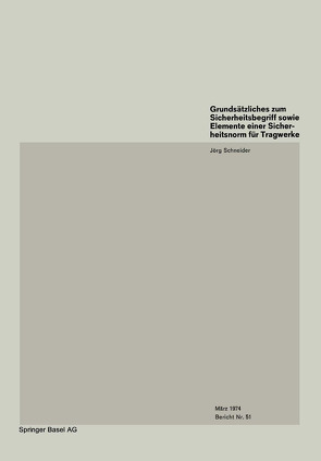 Grundsätzliches zum Sicherheitsbegriff sowie Elemente einer Sicherheitsnorm für Tragwerke / Basics on Safety Concept and Elements of a Safety Code for Structures / Remarques fondamentales sur le concept de sécurité et éléments d’une norme de sécurité pour les structures von Schneider,  J.