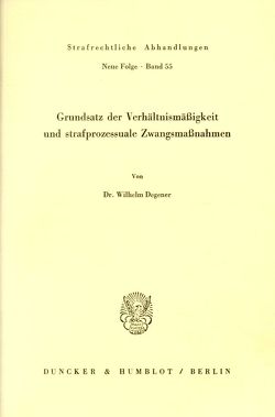 Grundsatz der Verhältnismäßigkeit und strafprozessuale Zwangsmaßnahmen. von Degener,  Wilhelm