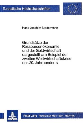 Grundsätze der Ressourcenökonomie und der Geldwirtschaft dargestellt am Beispiel der zweiten Weltwirtschaftskrise des 20. Jahrhunderts von Stadermann,  Hans-Joachim