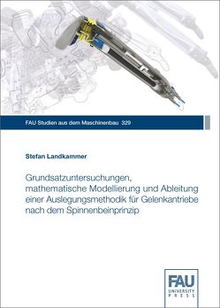 Grundsatzuntersuchungen, mathematische Modellierung und Ableitung einer Auslegungsmethodik für Gelenkantriebe nach dem Spinnenbeinprinzip von Landkammer,  Stefan