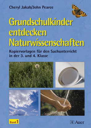 Grundschulkinder entdecken Naturwissenschaft 3/4 1 von Jakab,  Cheryl, Pearce,  John