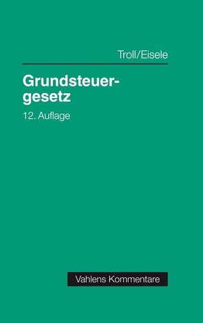 Grundsteuergesetz von Eisele,  Dirk, Leissen,  Susanne, Troll,  Max