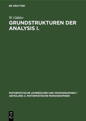 Grundstrukturen der Analysis I. von Gähler,  W.