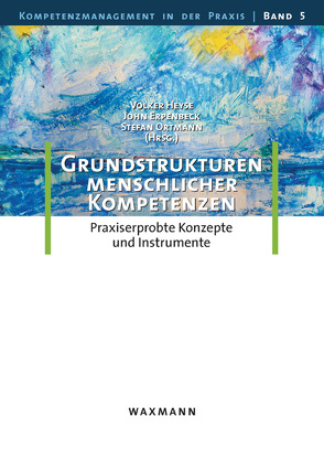 Grundstrukturen menschlicher Kompetenzen von Erpenbeck,  John, Heyse,  Volker, Ortmann,  Stefan