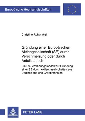 Gründung einer Europäischen Aktiengesellschaft (SE) durch Verschmelzung oder durch Anteilstausch von Ruhwinkel,  Christine