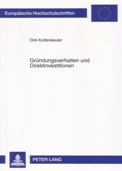 Gründungsverhalten und Direktinvestitionen von Kuttenkeuler,  Dirk