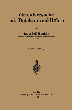 Grundversuche mit Detektor und Röhre von Semiller,  Adolf