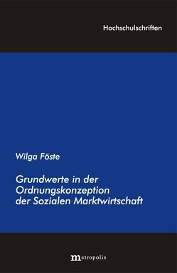 Grundwerte in der Ordnungskonzeption der Sozialen Marktwirtschaft von Föste,  Wilga