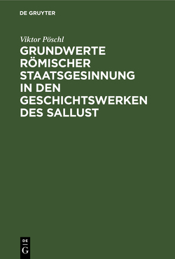 Grundwerte römischer Staatsgesinnung in den Geschichtswerken des Sallust von Pöschl,  Viktor