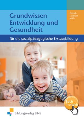 Grundwissen Entwicklung und Gesundheit für die sozialpädagogische Erstausbildung von Dittrich,  Sonja, Laxander,  Klaus, Müller,  Frank Michael