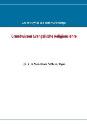 Grundwissen Evangelische Religionslehre von Anetsberger,  Werner, Styrsky,  Susanne