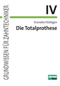 Grundwissen für Zahntechniker / Totalprothese von Gründler,  Horst, Stüttgen,  Ulrich