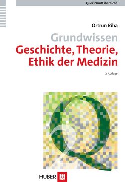 Grundwissen Geschichte, Theorie, Ethik der Medizin von Riha,  Ortrun