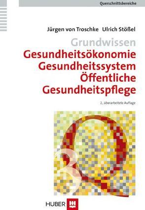 Grundwissen Gesundheitsökonomie, Gesundheitssystem, Öffentliche Gesundheitspflege von Stössel,  Ulrich, Troschke,  Jürgen von