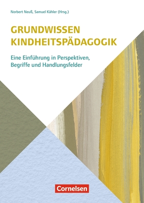 Grundwissen Kindheitspädagogik von Barnikol,  Lea, Bechthold,  Lena, Drieschner,  Elmar, Fröhlich-Gildhoff,  Klaus, Hamacher,  Catalina, Heinzel,  Friederike, Helm,  Jutta, Kähler,  Samuel, Kaiser,  Lena Sophie, Kaiser-Kratzmann,  Jens, Knauf,  Tassilo, König,  Anke, Langmeyer,  Alexandra, Nentwig-Gesemann,  Iris, Neuß,  Norbert, Remsperger-Kehm,  Regina, Roos,  Jeanette, Schunke,  Annika, Schwertfeger,  Anja, Staege,  Roswitha, Stenger,  Ursula, Storck-Odabasi,  Julian, Strehmel,  Petra, Tures,  Andrea, Völkel,  Petra, Wabnitz,  Reinhard, Walper,  Sabine