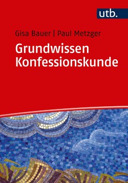 Grundwissen Konfessionskunde von Bauer,  Gisa, Metzger,  Paul