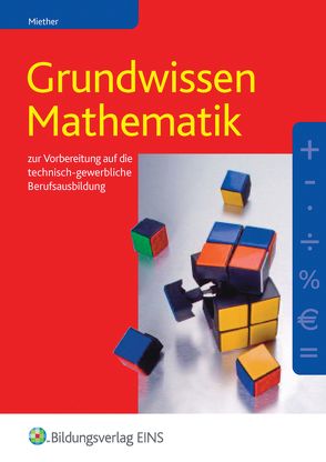 Grundwissen Mathematik / Grundwissen Mathematik zur Vorbereitung auf die technisch-gewerbliche Berufsausbildung von Miether,  Bernd