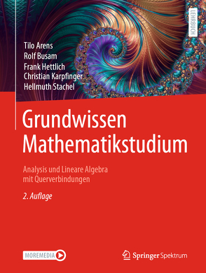 Grundwissen Mathematikstudium – Analysis und Lineare Algebra mit Querverbindungen von Arens,  Tilo, Busam,  Rolf, Hettlich,  Frank, Karpfinger,  Christian, Lichtenegger,  Klaus, Stachel,  Hellmuth