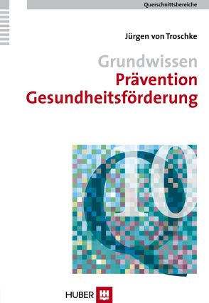 Grundwissen Prävention, Gesundheitsförderung von Brähler,  Elmar, Elsner,  Peter, Strauß,  Bernhard, Troschke,  Jürgen von