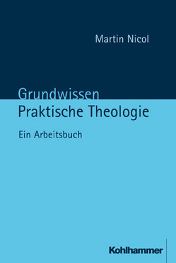 Grundwissen Praktische Theologie von Nicol,  Martin