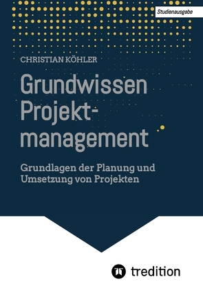 Grundwissen Projektmanagement von Koehler,  Christian