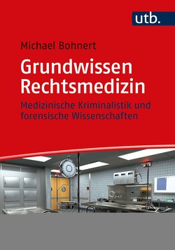 Grundwissen Rechtsmedizin von Bohnert,  Michael