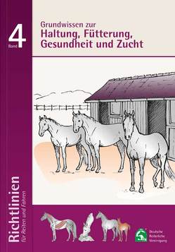 Grundwissen zur Haltung; Fütterung, Gesundheit und Zucht von Arbeitskreis Richtlinien Band 4, Deutsche Reiterliche Vereinigung e.V. (FN), Dohms-Warnecke,  Dr. Teresa, Düe,  Dr. Michael, Hertsch,  Prof.Dr. Bodo, Hoffmann,  Gerlinde, Kaspareit,  Thies, Lagershausen,  Dr. Henrike, Miesner,  Dr. Klaus, Miesner,  Susanne, Veltjens-Otto-Erley,  Dr. Catharina, Wann,  Dr. Joachim, Zeeb,  Prof.Dr. Klaus