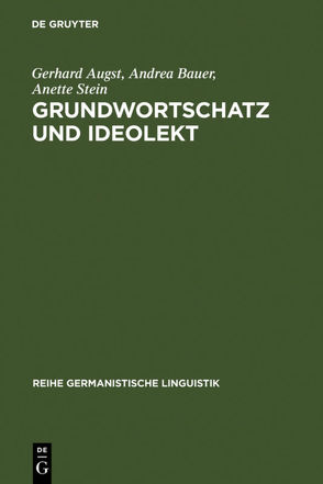 Grundwortschatz und Ideolekt von Augst,  Gerhard, Bauer,  Andrea, Stein,  Anette