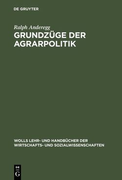 Grundzüge der Agrarpolitik von Anderegg,  Ralph