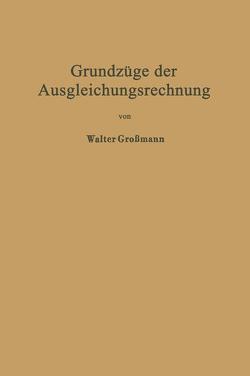 Grundzüge der Ausgleichungsrechnung nach der Methode der kleinsten Quadrate nebst Anwendungen in der Geodäsie von Grossmann,  Walter