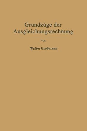 Grundzüge der Ausgleichungsrechnung nach der Methode der kleinsten Quadrate nebst Anwendungen in der Geodäsie von Grossmann,  Walter