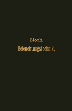 Grundzüge der Beleuchtungstechnik von Bloch,  L.