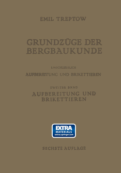 Grundzüge der Bergbaukunde Einschliesslich Aufbereitung und Brikettieren von Treptow,  Emil