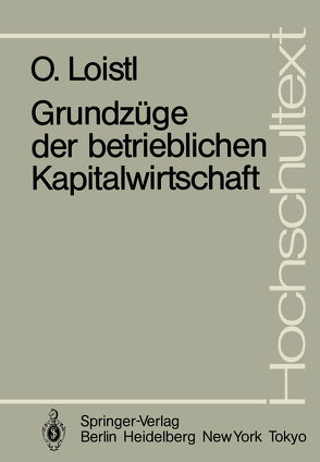 Grundzüge der betrieblichen Kapitalwirtschaft von Loistl,  Otto