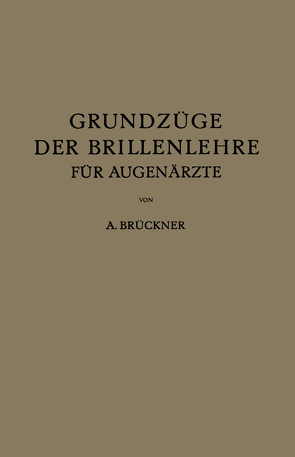 Grundzüge der Brillenlehre für Augenärzte von Brückner,  A.