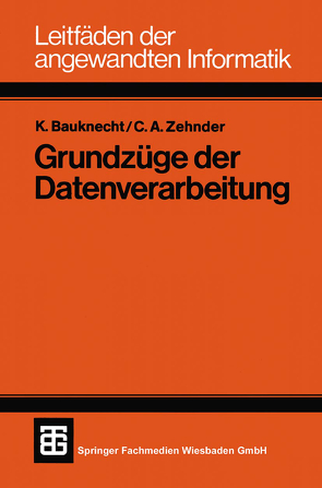 Grundzüge der Datenverarbeitung von Bauknecht,  Kurt, Zehnder,  Carl August