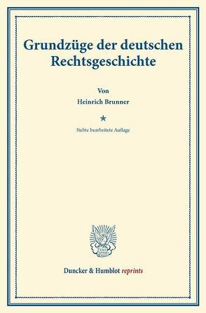 Grundzüge der deutschen Rechtsgeschichte. von Brunner,  Heinrich, Heymann,  Ernst