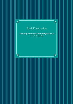 Grundzüge der Deutschen Wirtschaftsgeschichte bis zum 17. Jahrhundert von Kötzschke,  Rudolf, UG,  Nachdruck