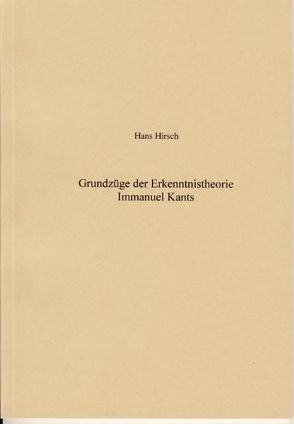 Grundzüge der Erkenntnistheorie Immanuel Kants von Hirsch,  Hans