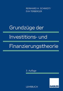 Grundzüge der Investitions- und Finanzierungstheorie von Schmidt,  Reinhard H., Terberger,  Eva