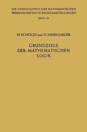 Grundzüge der Mathematischen Logik von Hasenjaeger,  Gisbert, Scholz,  Heinrich